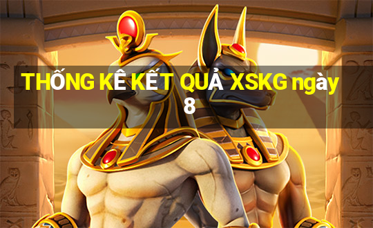 THỐNG KÊ KẾT QUẢ XSKG ngày 8