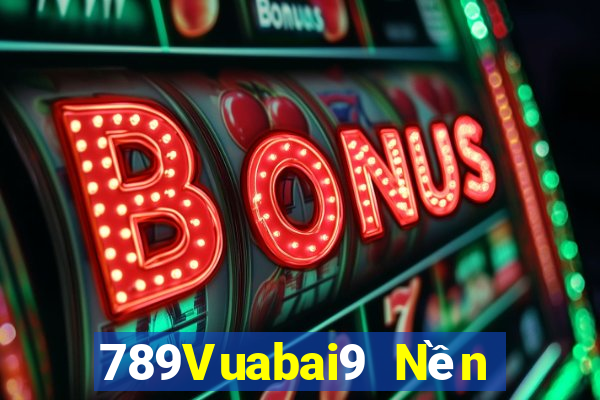 789Vuabai9 Nền tảng me hạ cánh