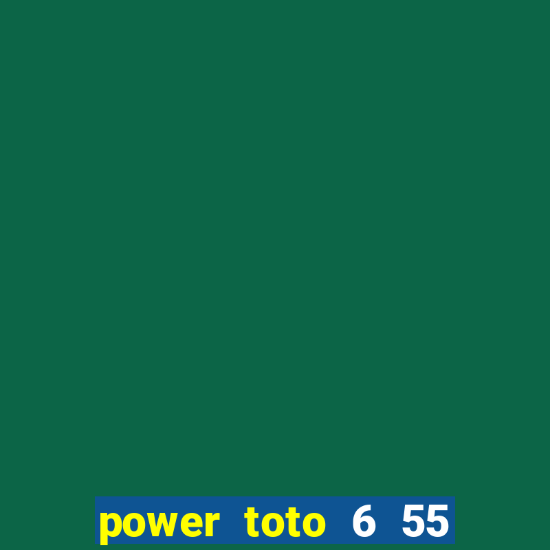 power toto 6 55 how to win