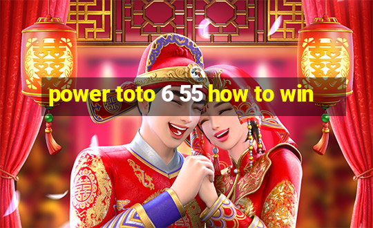 power toto 6 55 how to win