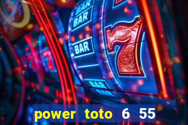 power toto 6 55 how to win