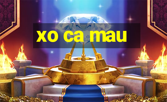 xo ca mau