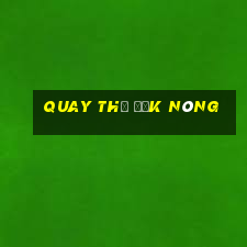 quay thử đắk nông