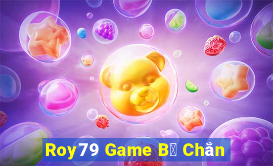 Roy79 Game B㠩 Chắn