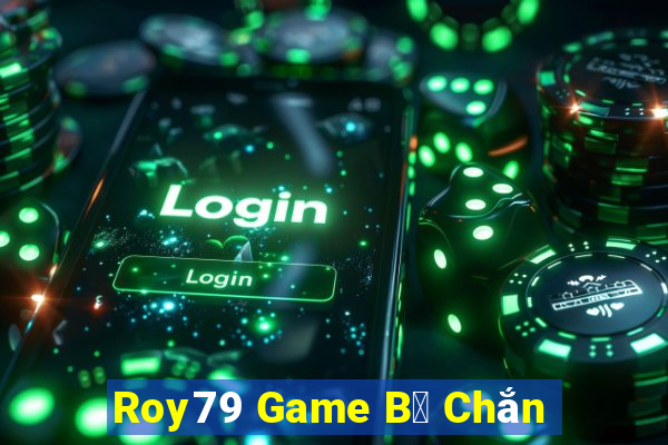 Roy79 Game B㠩 Chắn