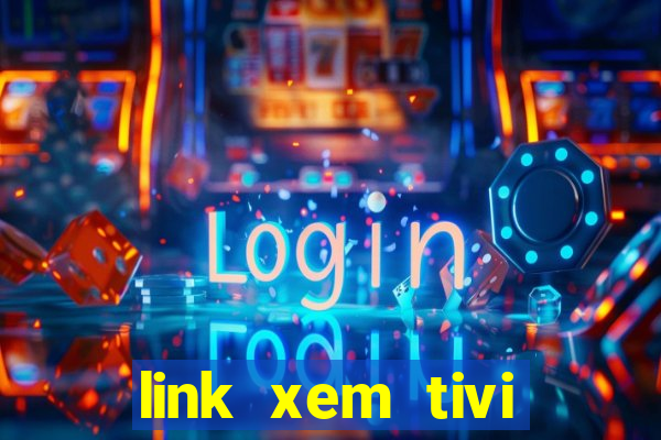 link xem tivi online nhanh nhất