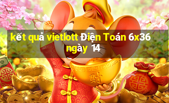 kết quả vietlott Điện Toán 6x36 ngày 14