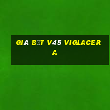 giá bệt v45 viglacera