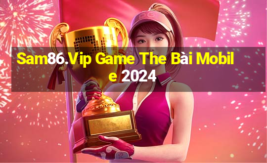 Sam86.Vip Game The Bài Mobile 2024