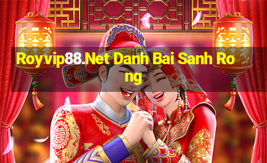 Royvip88.Net Danh Bai Sanh Rong