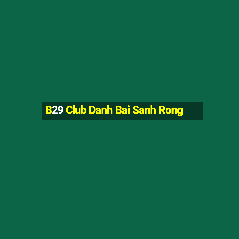 B29 Club Danh Bai Sanh Rong