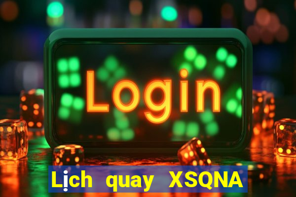 Lịch quay XSQNA hôm nay