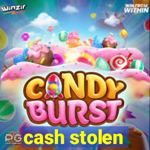 cash stolen