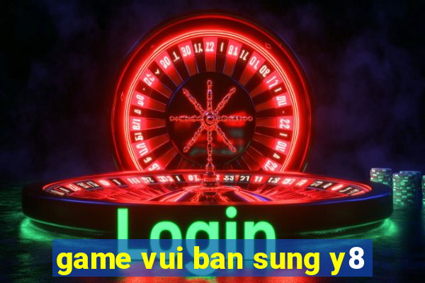 game vui ban sung y8