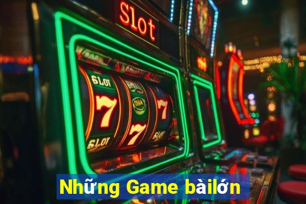 Những Game bàilớn