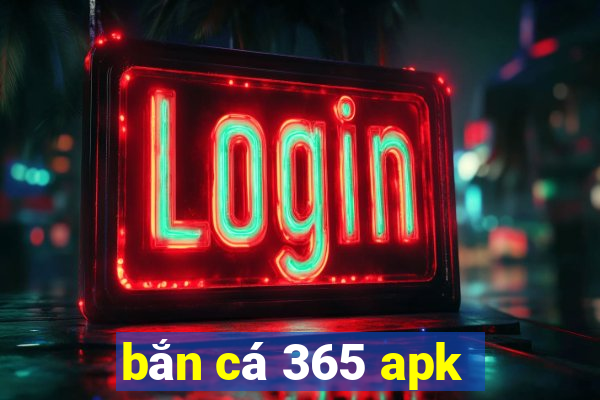 bắn cá 365 apk