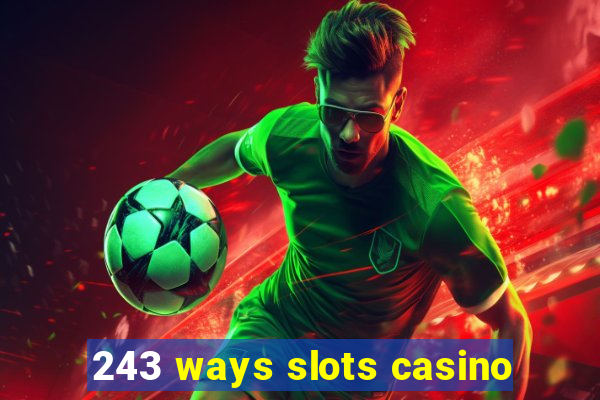 243 ways slots casino