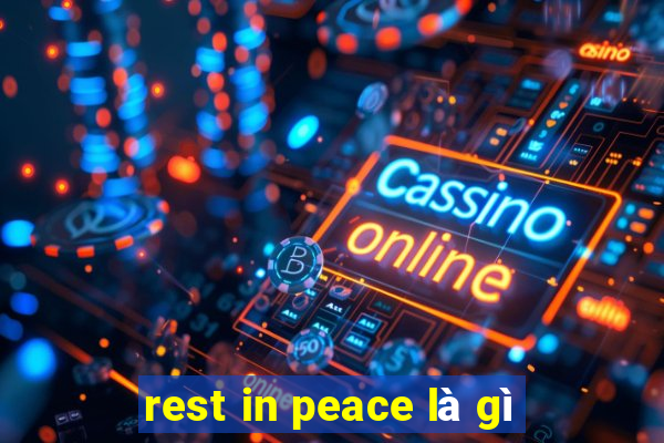 rest in peace là gì