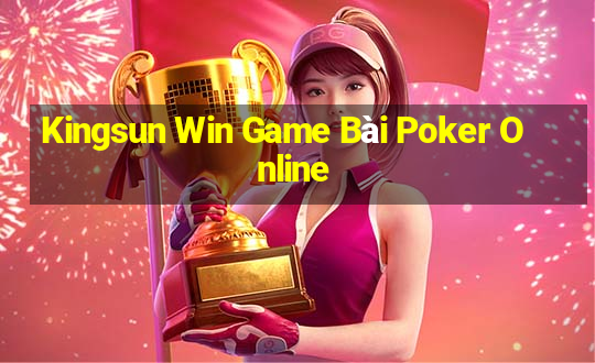 Kingsun Win Game Bài Poker Online