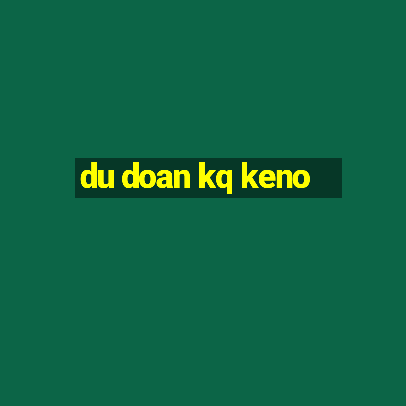 du doan kq keno