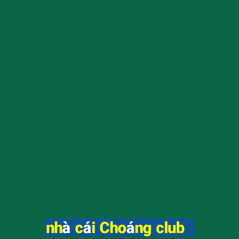 nhà cái Choáng club