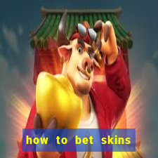 how to bet skins in csgo