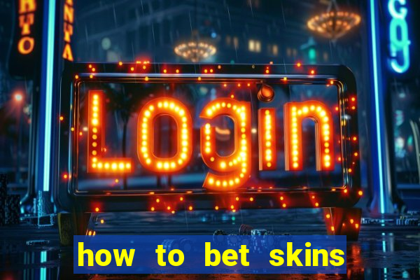 how to bet skins in csgo