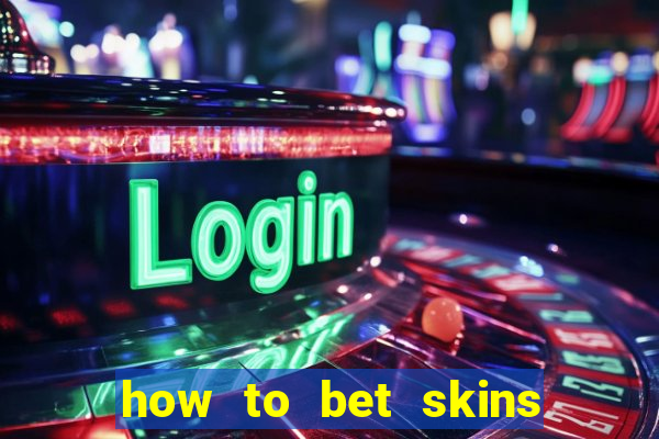 how to bet skins in csgo