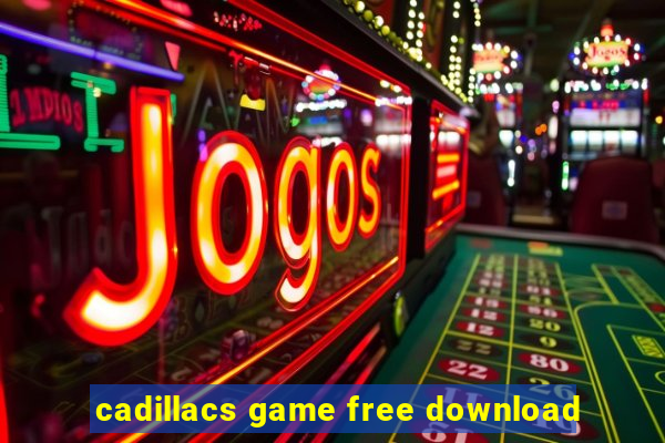 cadillacs game free download