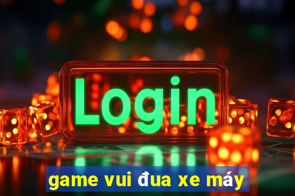 game vui đua xe máy