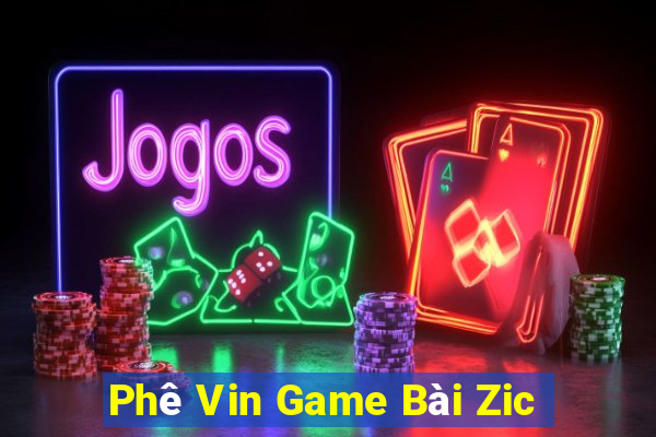 Phê Vin Game Bài Zic