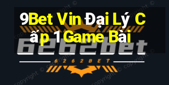 9Bet Vin Đại Lý Cấp 1 Game Bài