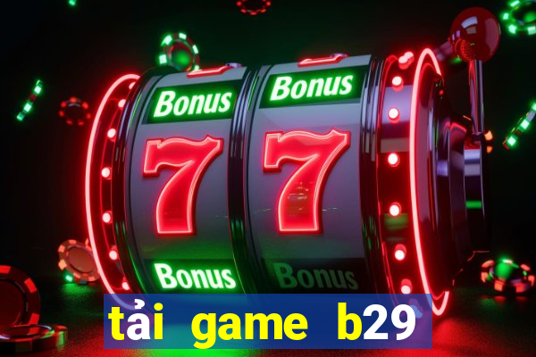 tải game b29 đổi thưởng