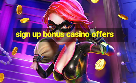 sign up bonus casino offers