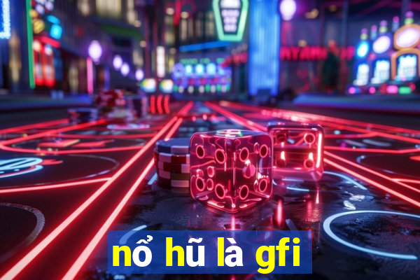 nổ hũ là gfi