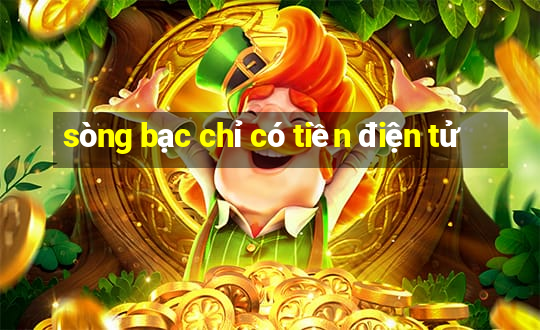 sòng bạc chỉ có tiền điện tử