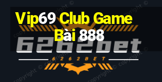 Vip69 Club Game Bài 888