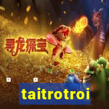 taitrotroi