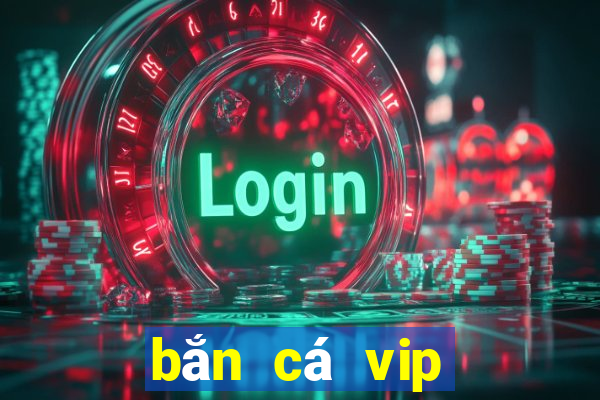 bắn cá vip đổi thưởng