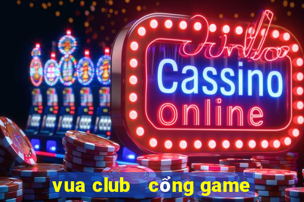 vua club   cổng game