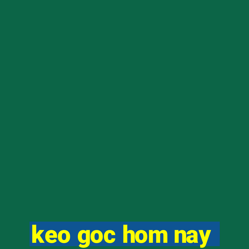 keo goc hom nay