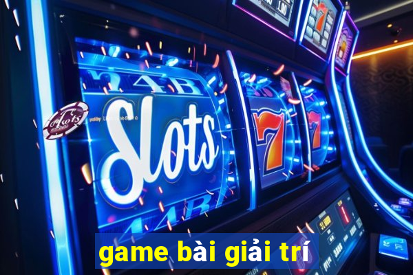 game bài giải trí