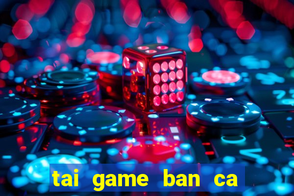 tai game ban ca bingo club