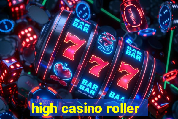 high casino roller