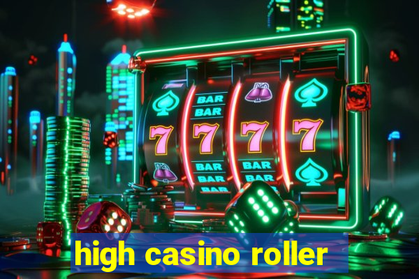 high casino roller