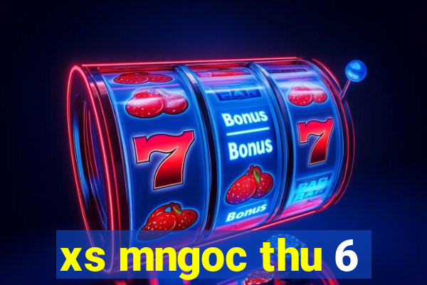 xs mngoc thu 6