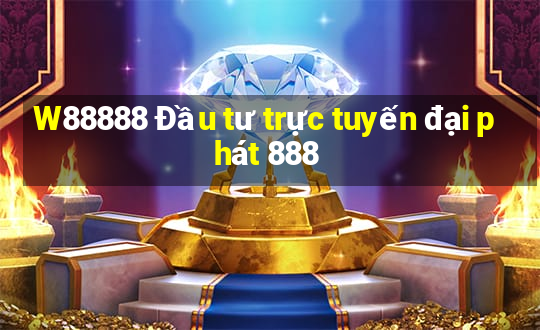 W88888 Đầu tư trực tuyến đại phát 888