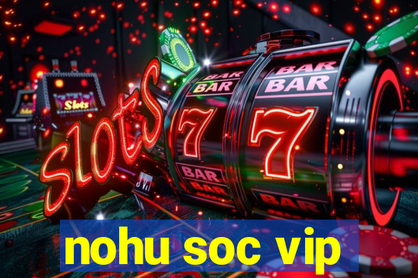 nohu soc vip