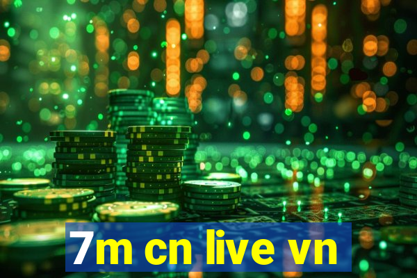 7m cn live vn