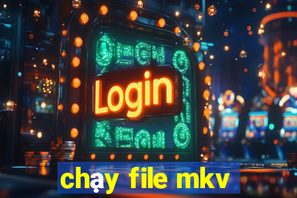 chạy file mkv